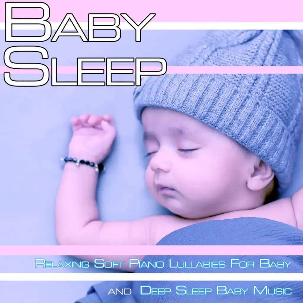 Baby Sleep: Relaxing Soft Piano Lullabies For Baby and Deep Sleep Baby Music
