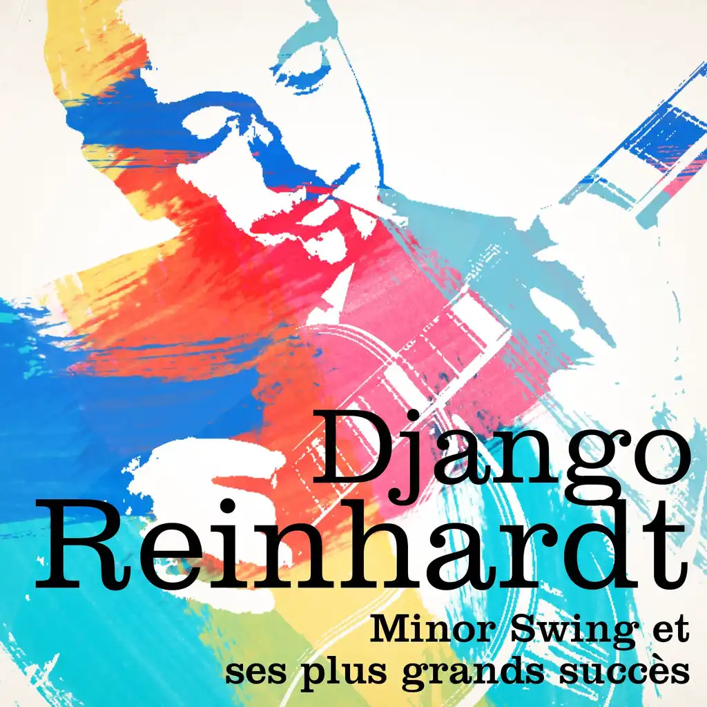 Django Reinhardt : Minor Swing et ses plus grands succès