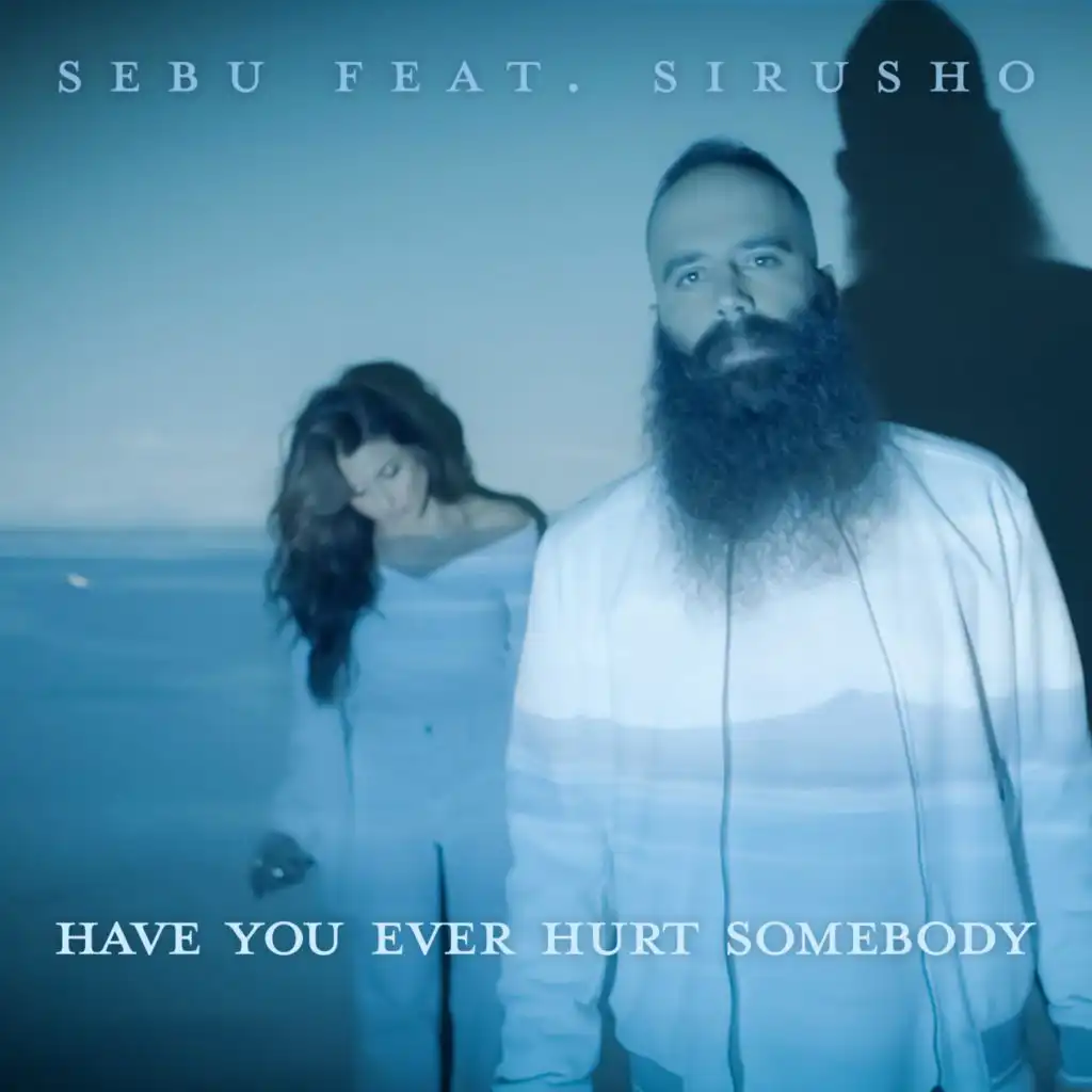 Have You Ever Hurt Somebody (feat. Sirusho) (Galestian Remix)