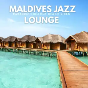Maldives Jazz Lounge (Paradise Chillout Beach Vibes)