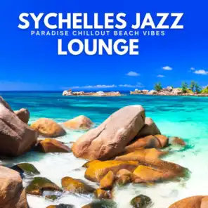 Seychelles Jazz Lounge (Paradise Chillout Beach Vibes)