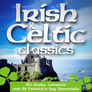 30 Irish & Celtic Classics (Reels, Laments and St Patrick's Day Essentials)