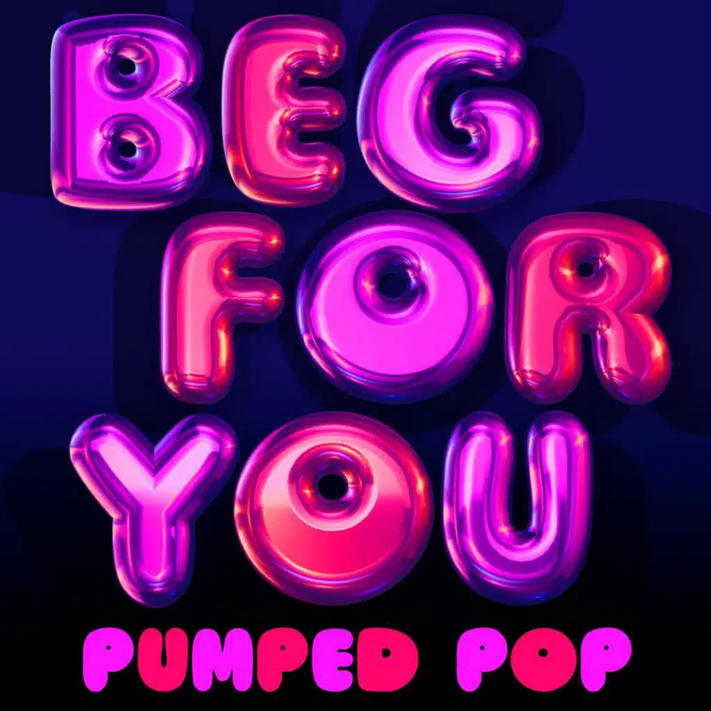 Beg for You - Pumped Pop