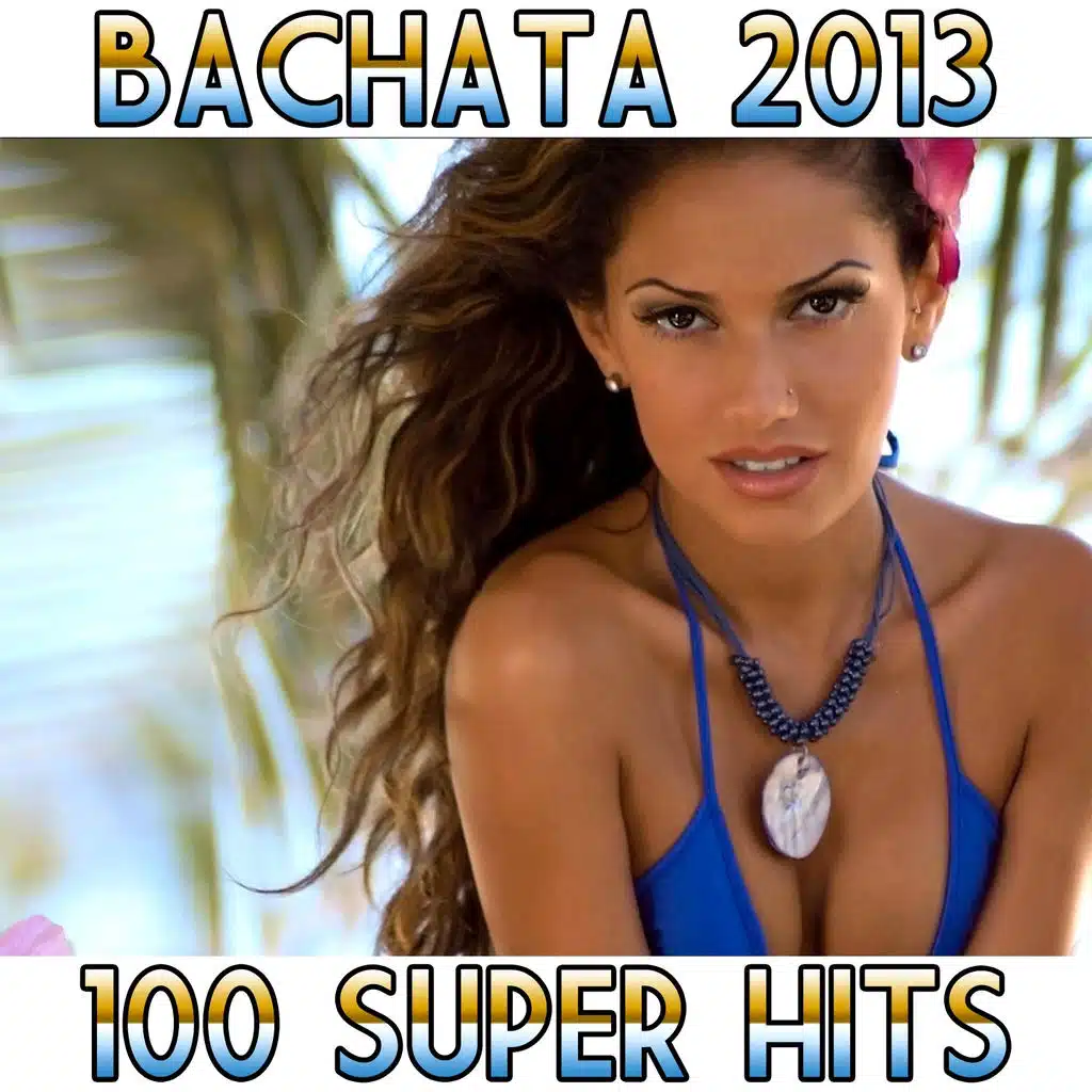 Bachata 2013 (100 Super Hits)