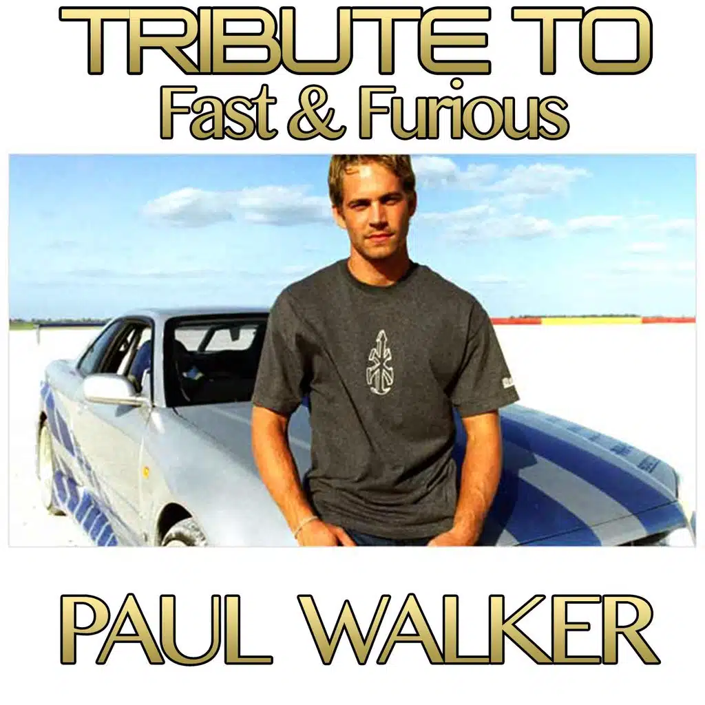Tribute To Fast & Furious: Paul Walker