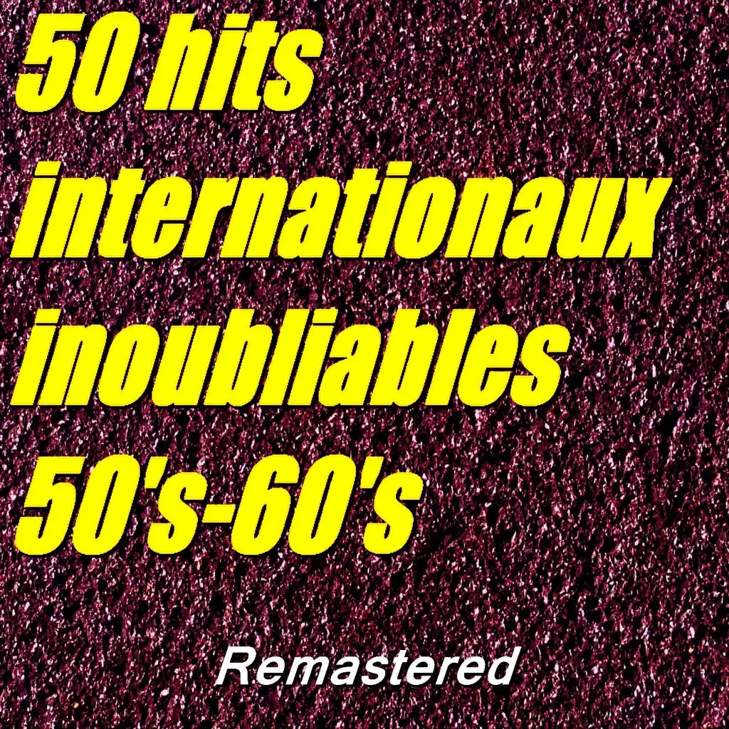 50 hits internationaux inoubliables : 50's-60's (Remastered)