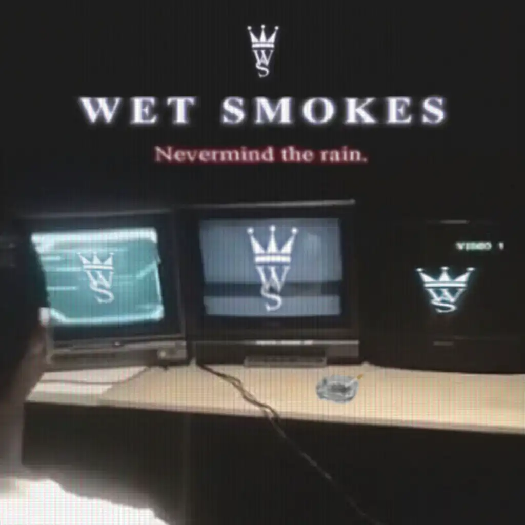 WET SMOKES: NEVERMIND THE RAIN