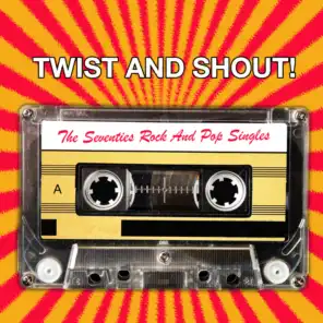 Twist And Shout! The Seventies Rock And Pop Singles