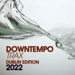 Downtempo Trax Dublin Edition 2022