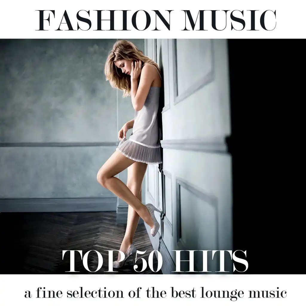 Top 50 Hits Fashion Music (A Fine Selection of the Best Lounge Music)