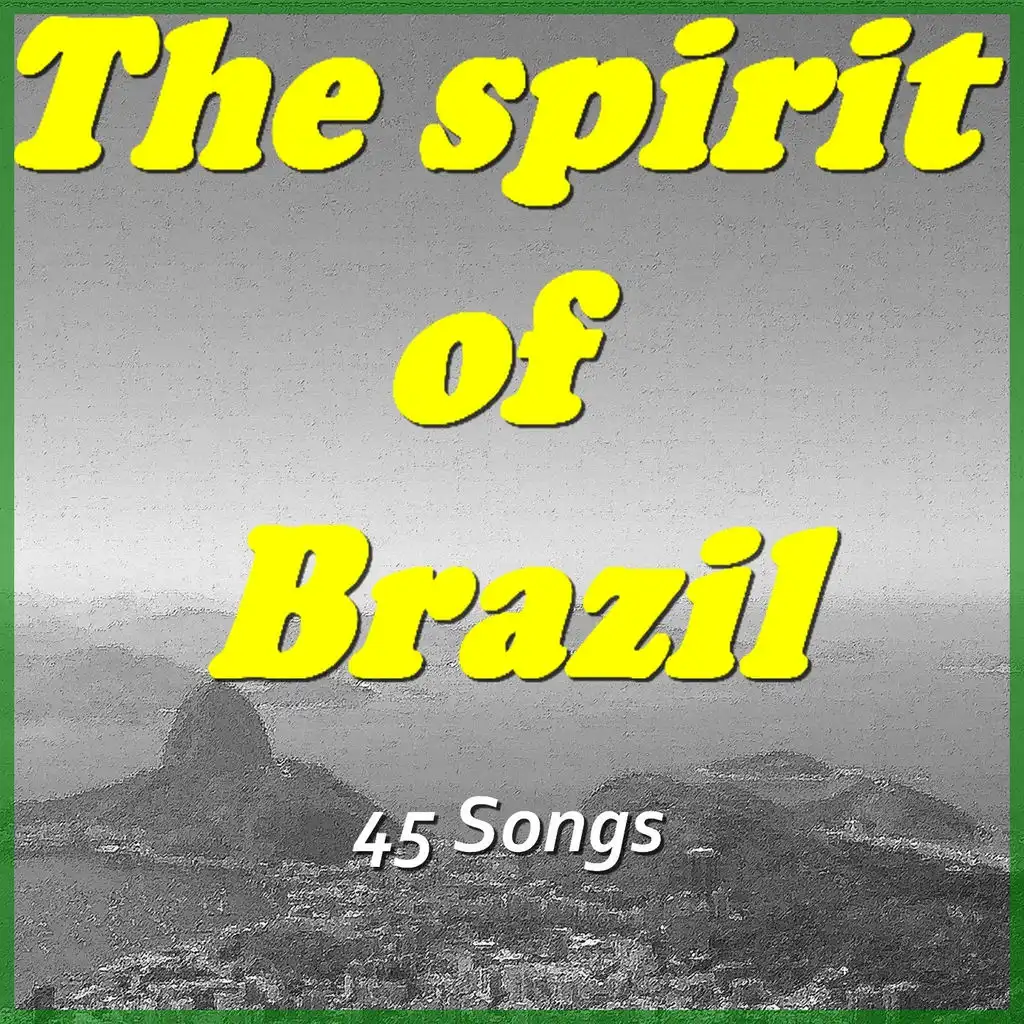 The Spirit of Brazil (45 Songs)