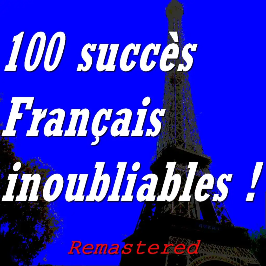 100 succès français inoubliables ! (Remastered)
