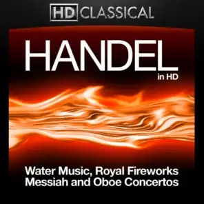 Handel in High Definition: Water Music, Royal Fireworks, Messiah and Oboe Concertos