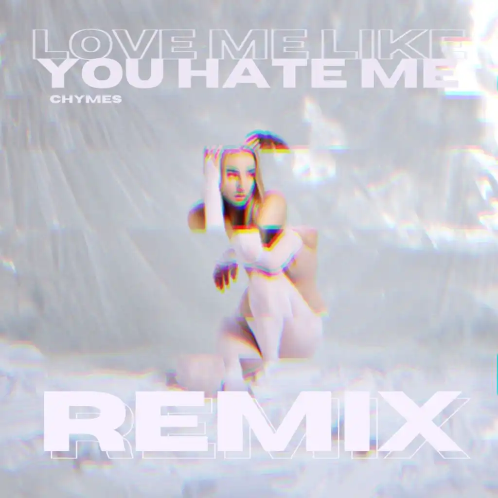 Love Me Like You Hate Me (Remix) [feat. Chymes]