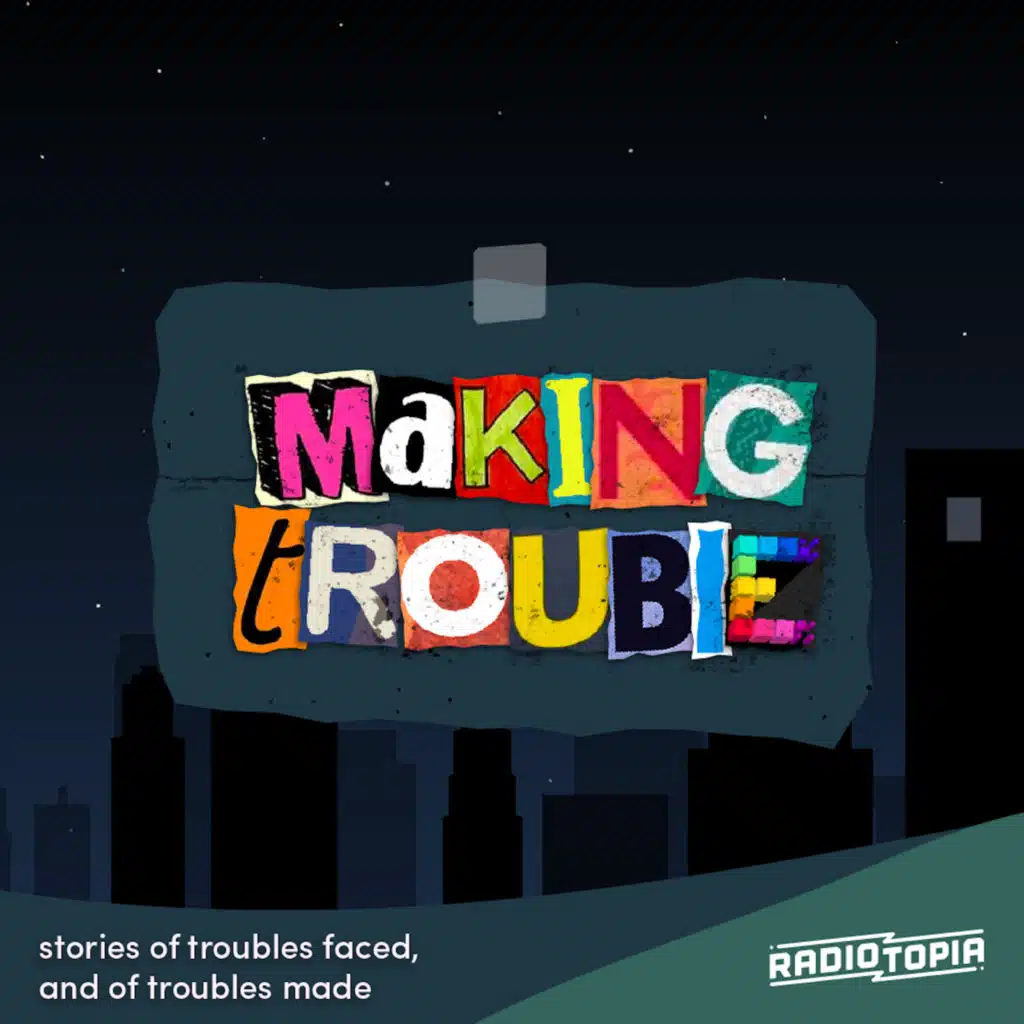 Bonus Episode: Making Trouble