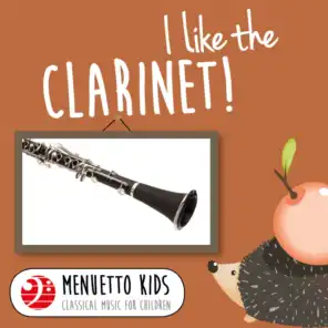 I Like the Clarinet! (Menuetto Kids - Classical Music for Children)