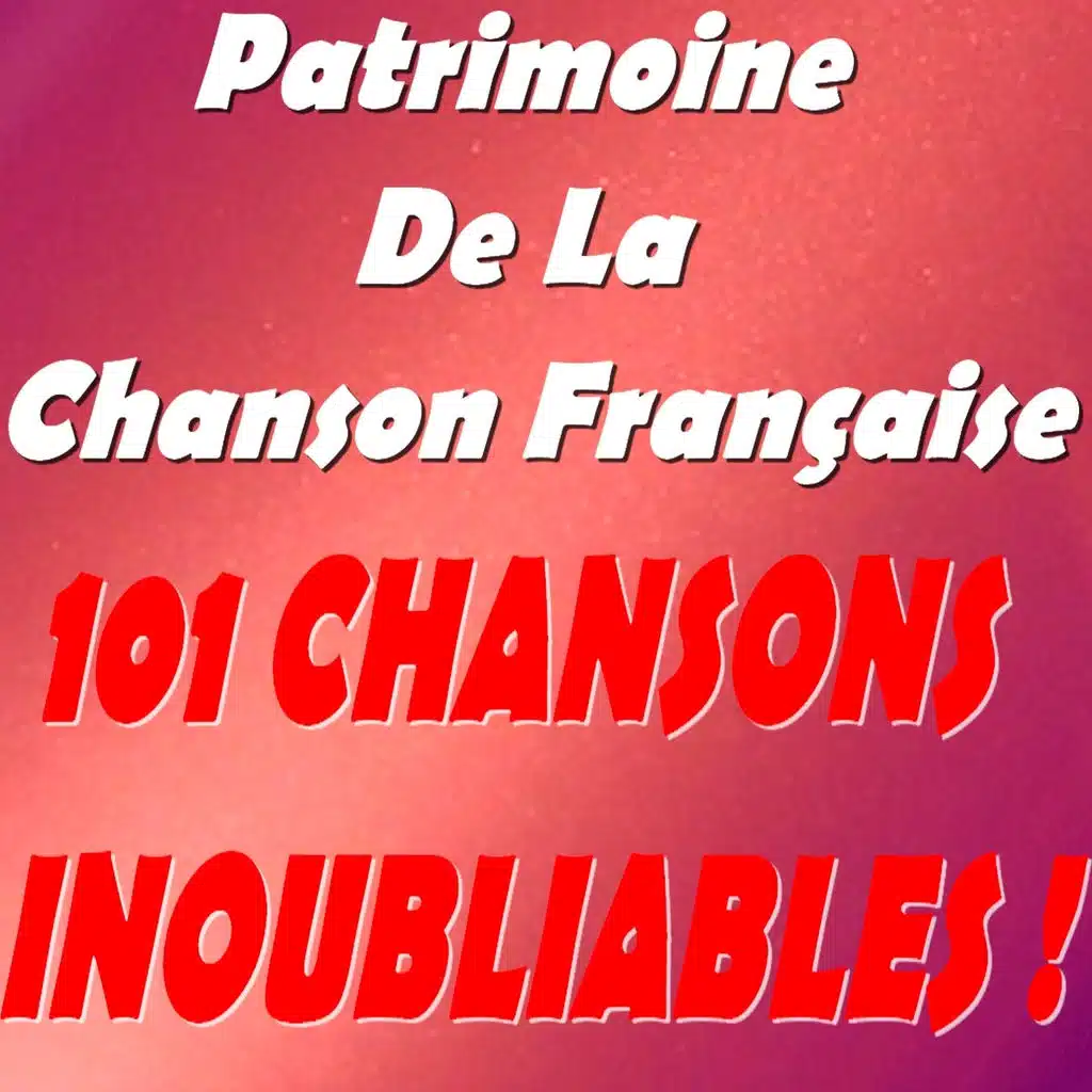 Patrimoine de la chanson française (101 chansons inoubliables !)