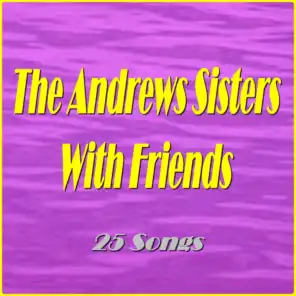 The Andrews Sisters With Friends (25 Songs) [feat. Al Jolson, Bing Crosby, Carmen Miranda, Danny Kaye, Desi Amaz, Les Paul, Red Foley, the Melloman & Dick Haymes]