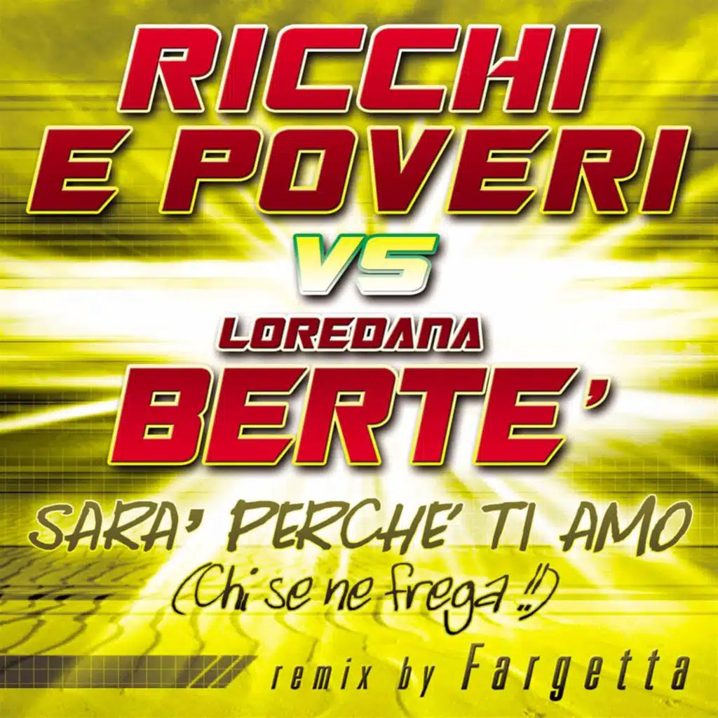 Sarà perché ti amo (Chi se ne frega) (Ricchi E Poveri vs. Loredana Berté) [Fargetta Remix] ([Ricchi E Poveri vs. Loredana Berté] [Fargetta Remix])