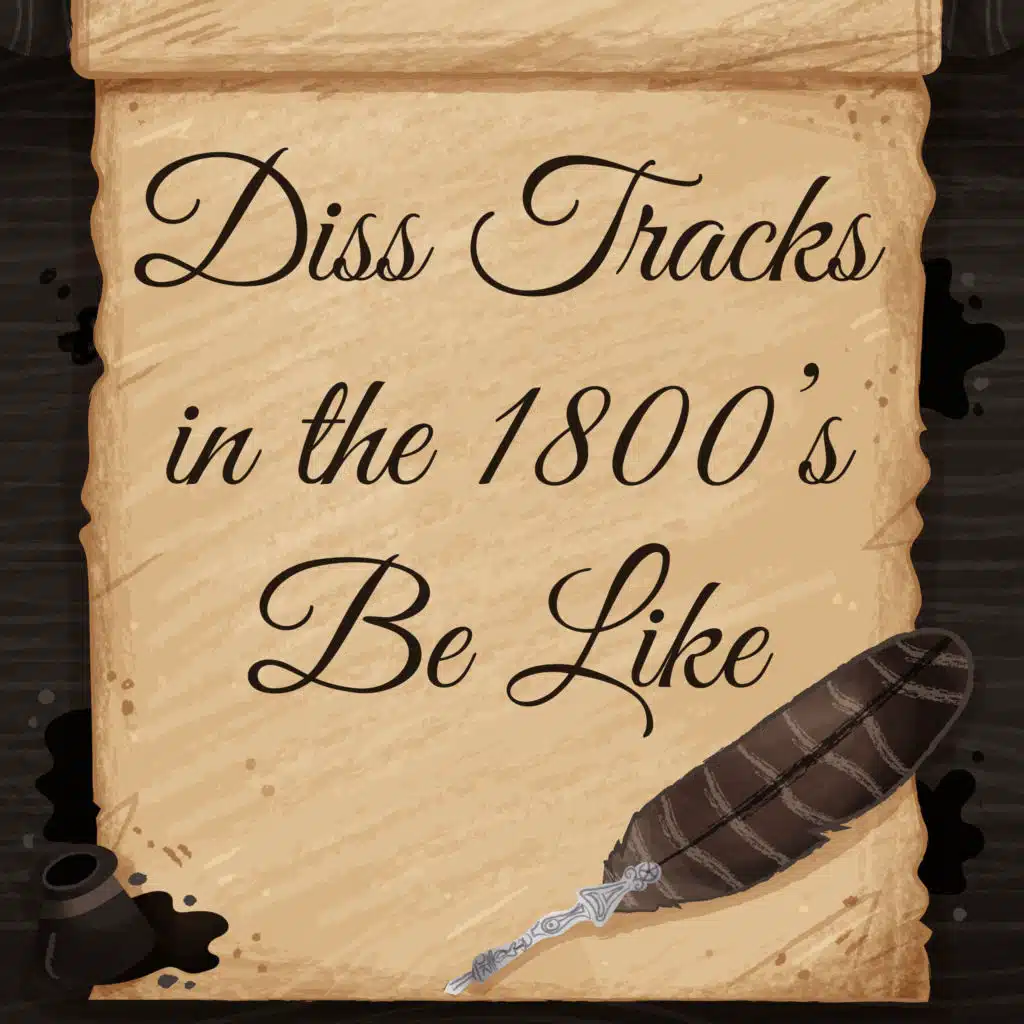 Diss Tracks in the 1800s Be Like