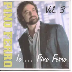 Io...Pino Ferro Vol. 3