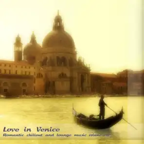 Love in Venice: Romantic Chillout and Lounge Music, Vol, 1