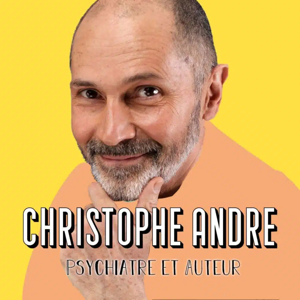 Christophe André, Psychiatre et Auteur (Partie 2) - Comprendre ses besoins intérieurs