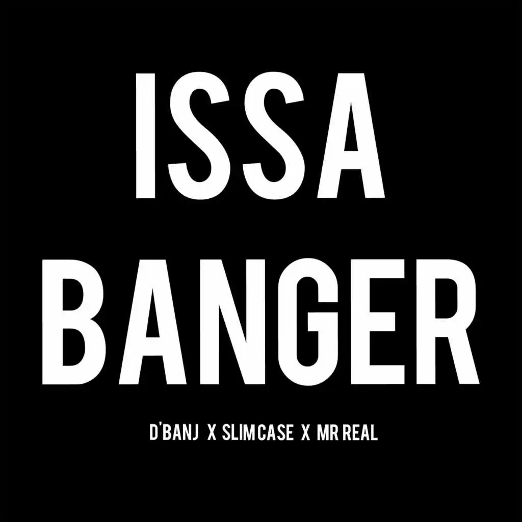 Issa Banger (feat. Slimcase & Mr Real)