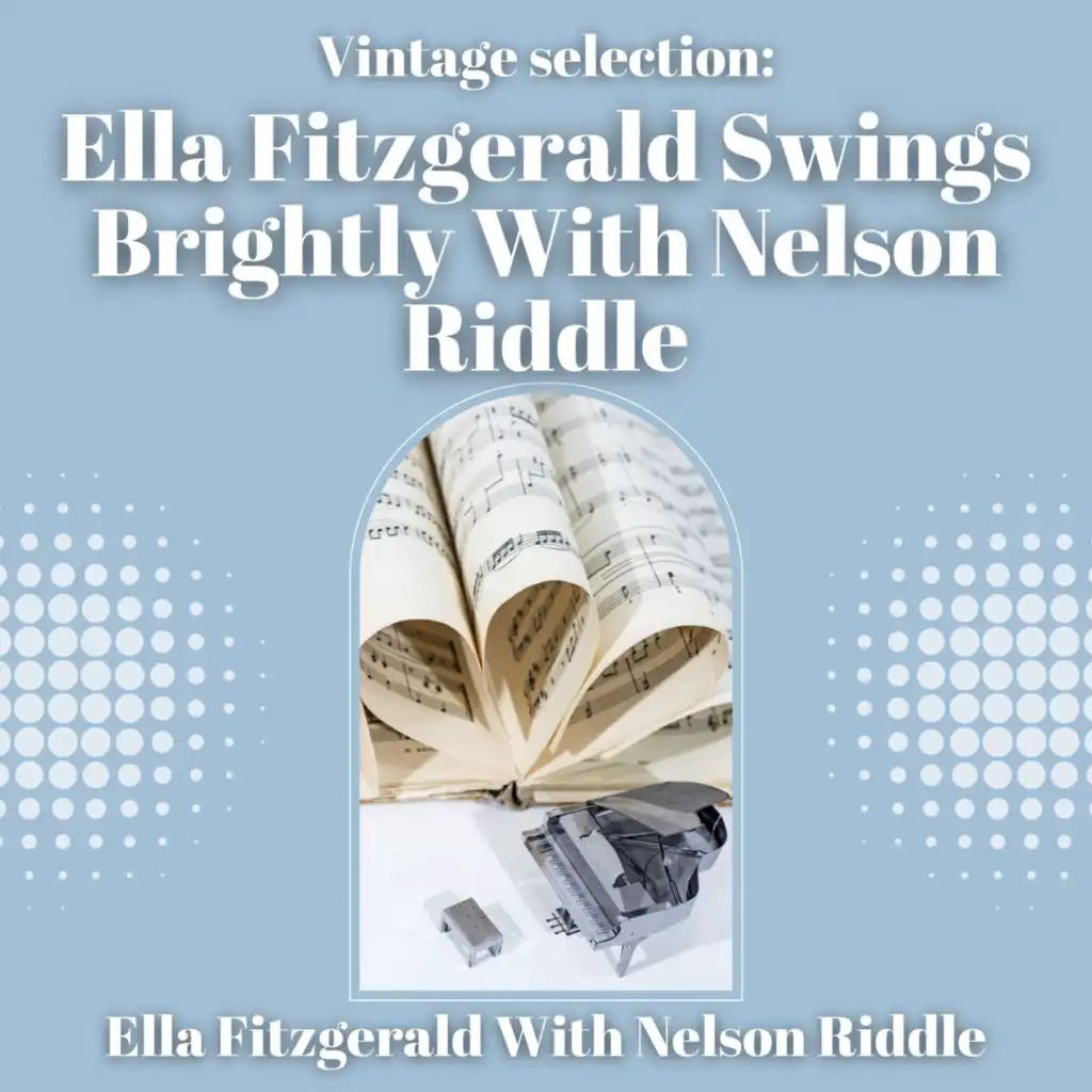 Vintage Selection: Ella Fitzgerald Swings Brightly with Nelson Riddle (2021 Remastered)