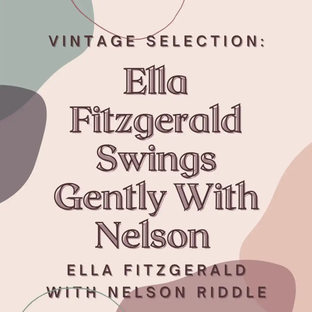 Vintage Selection: Ella Fitzgerald Swings Gently with Nelson (2021 Remastered)