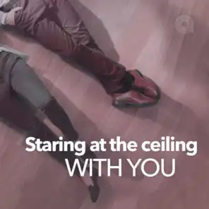 Staring At The Ceiling With You