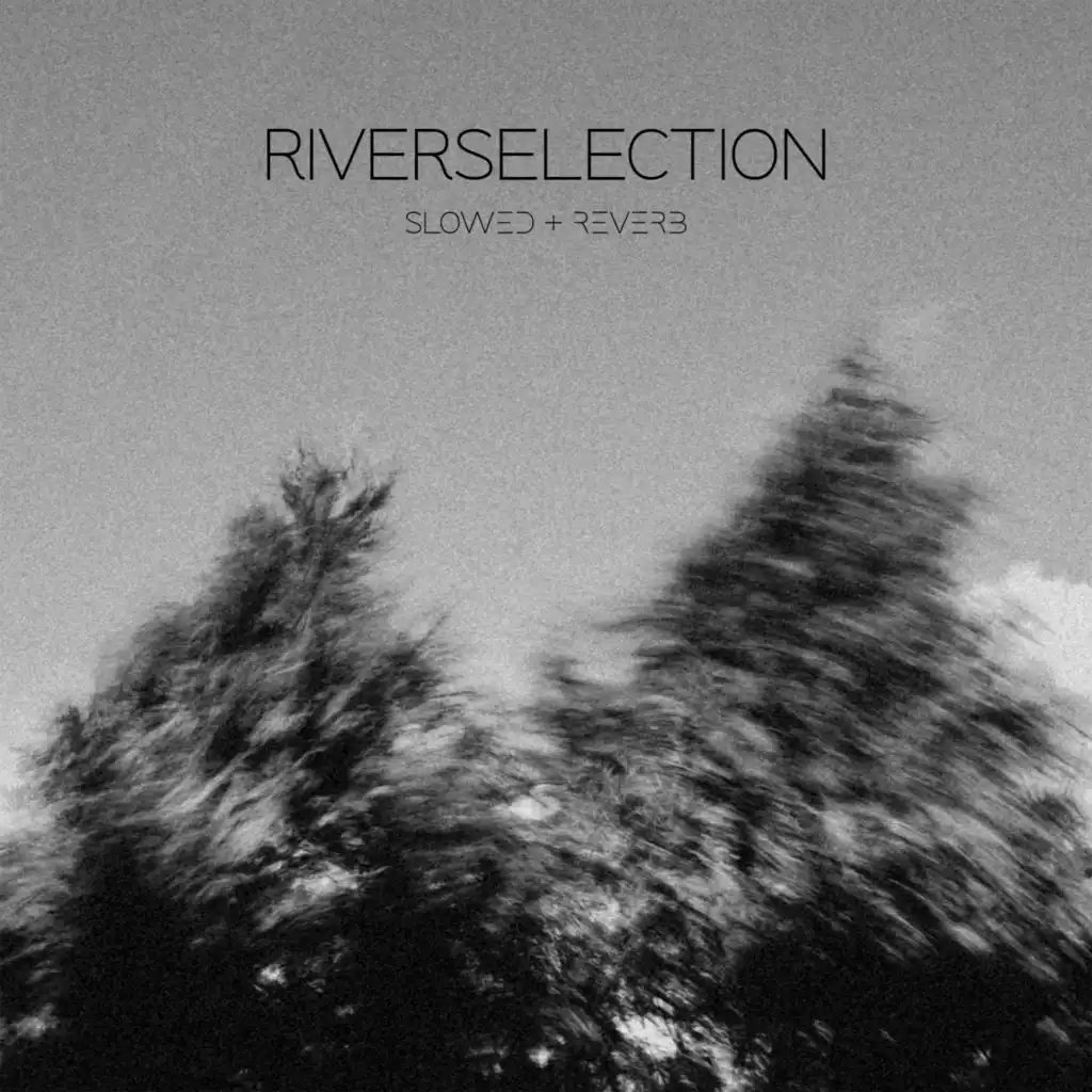 Riverselection (Slowed + Reverb)