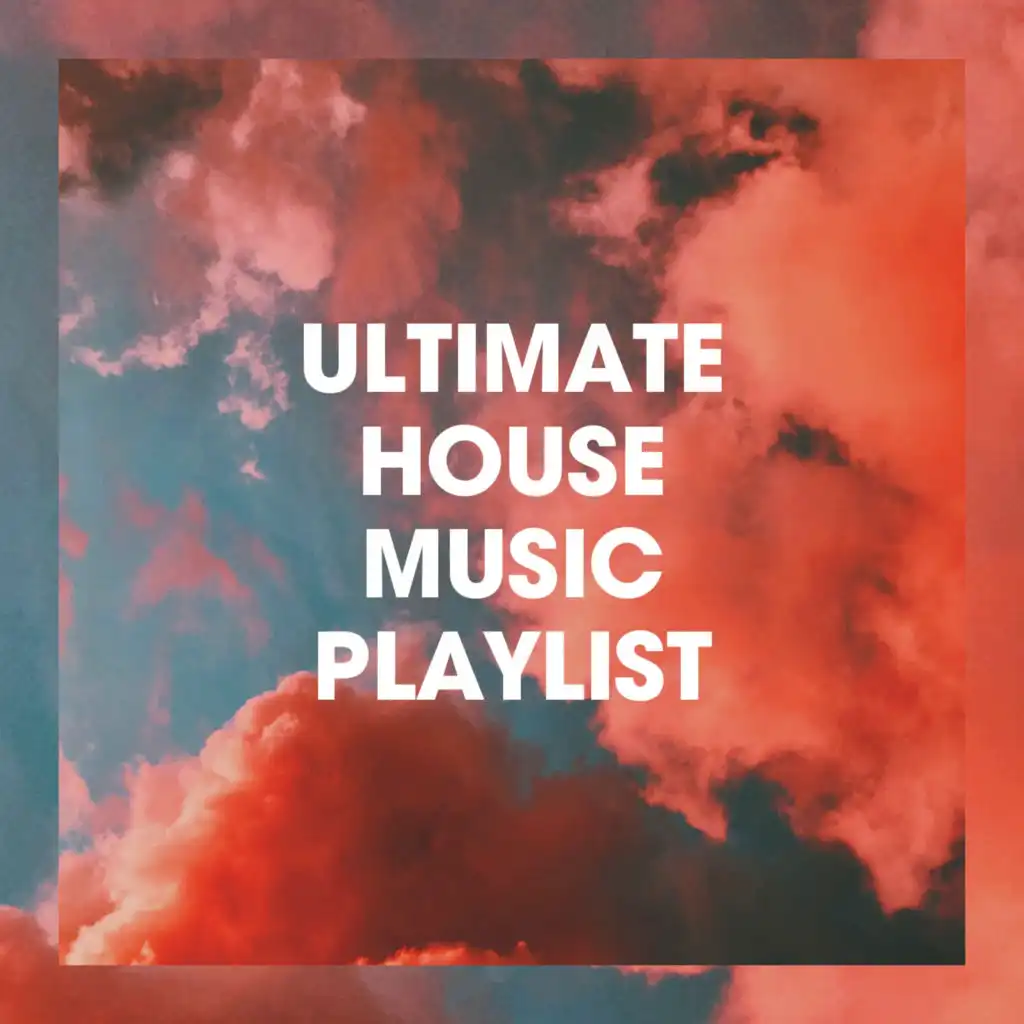 Ultimate House Music Playlist
