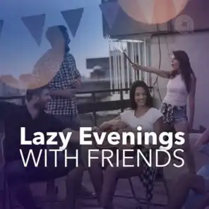 Lazy Evenings with Friends