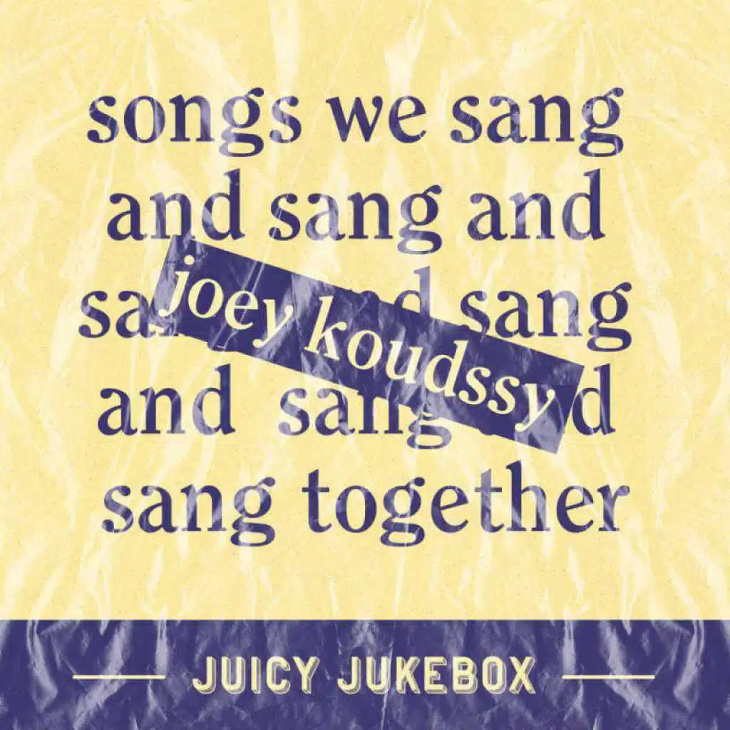 Juicy Jukebox: Songs we sang together