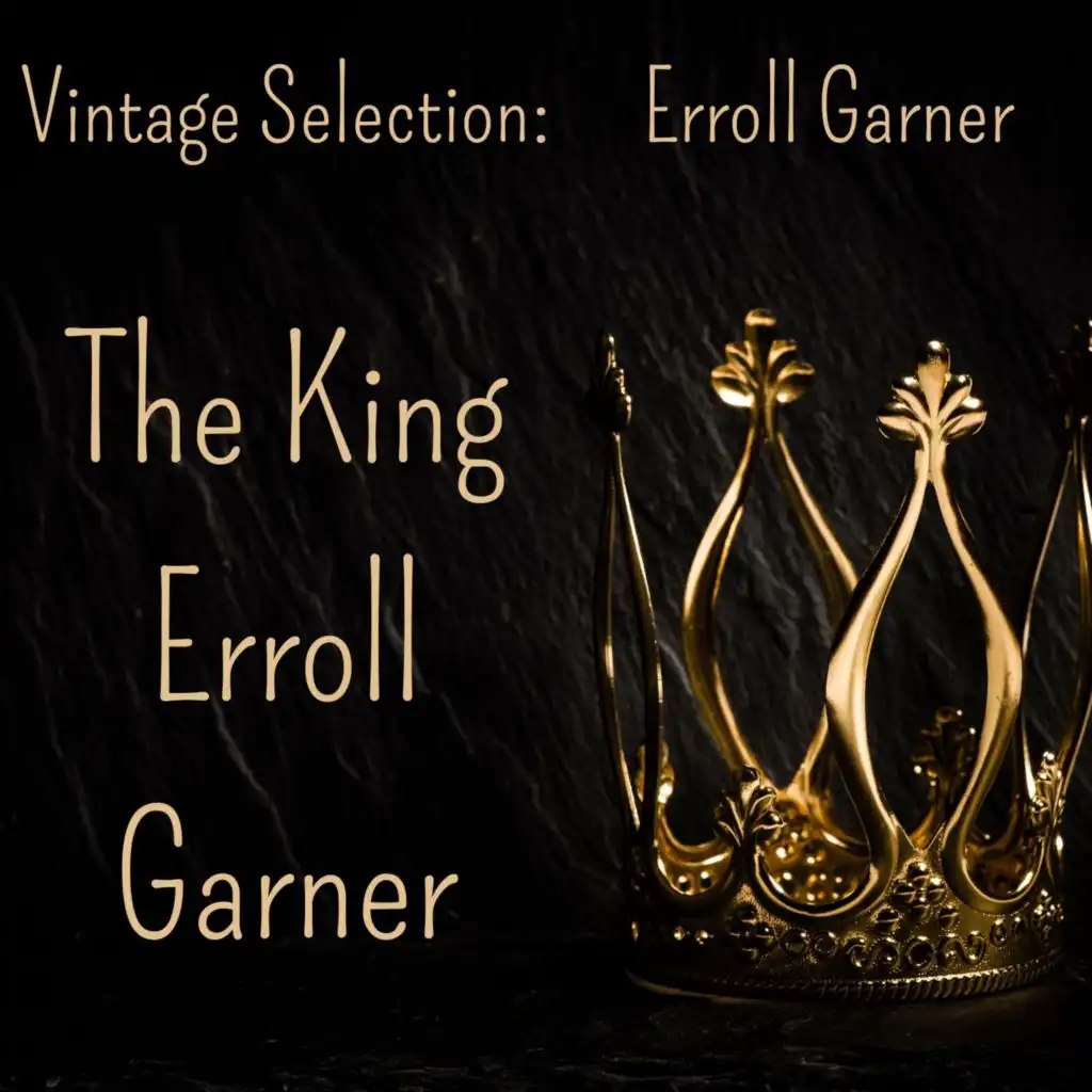 Vintage Selection: The King Erroll Garner (2021 Remastered)
