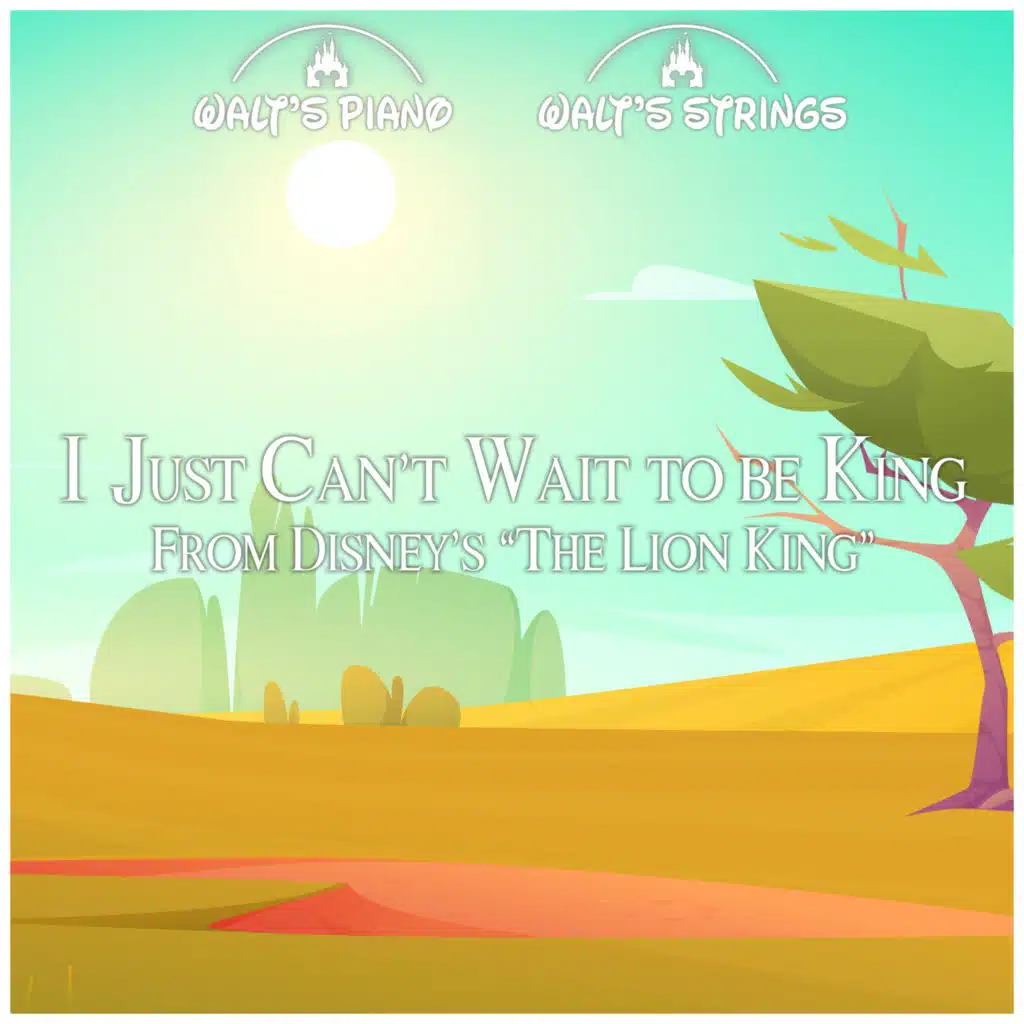 I Just Can’t Wait to be King (From Disney’s “The Lion King”)