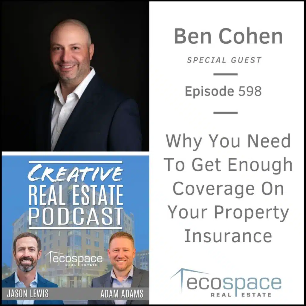598 - Why You Need To Get Enough Coverage On Your Property Insurance - Ben Cohen