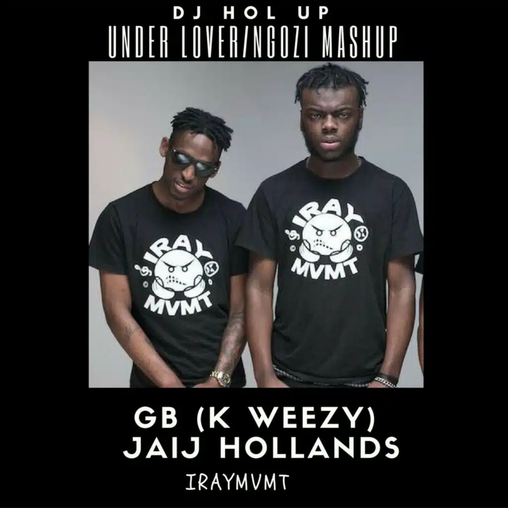 GB (K Weezy) & Jajij Hollands - Under Lover & Ngozi (MASHUP)