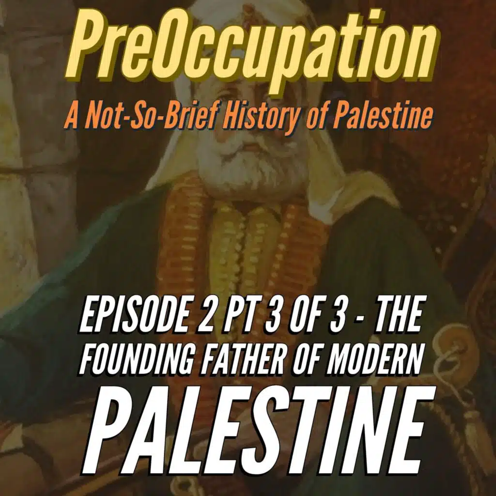 Ep 2 pt 3 of 3 - The Founding Father of Modern Palestine