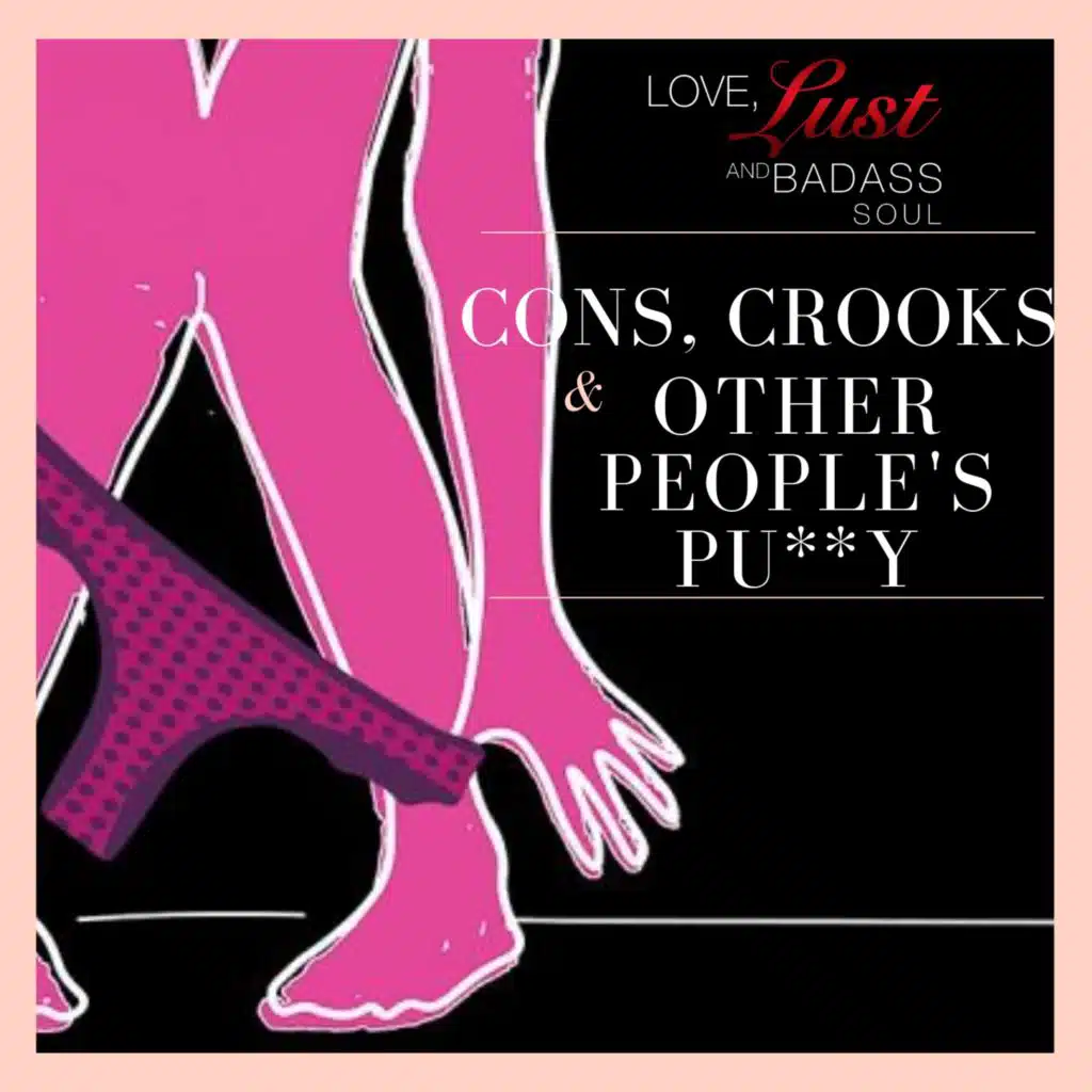 Cons, Crooks & Other People’s Pu**y
