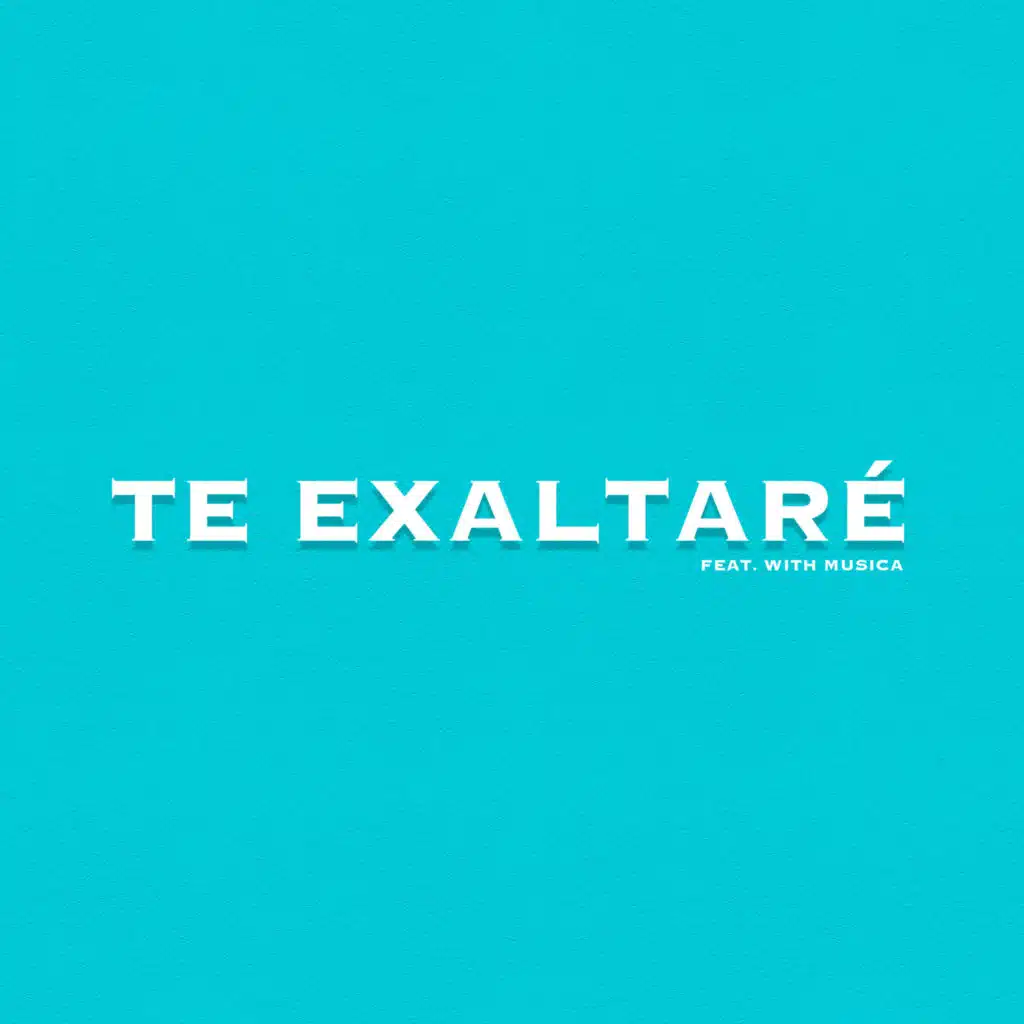 Te Exaltaré (feat. With Música)