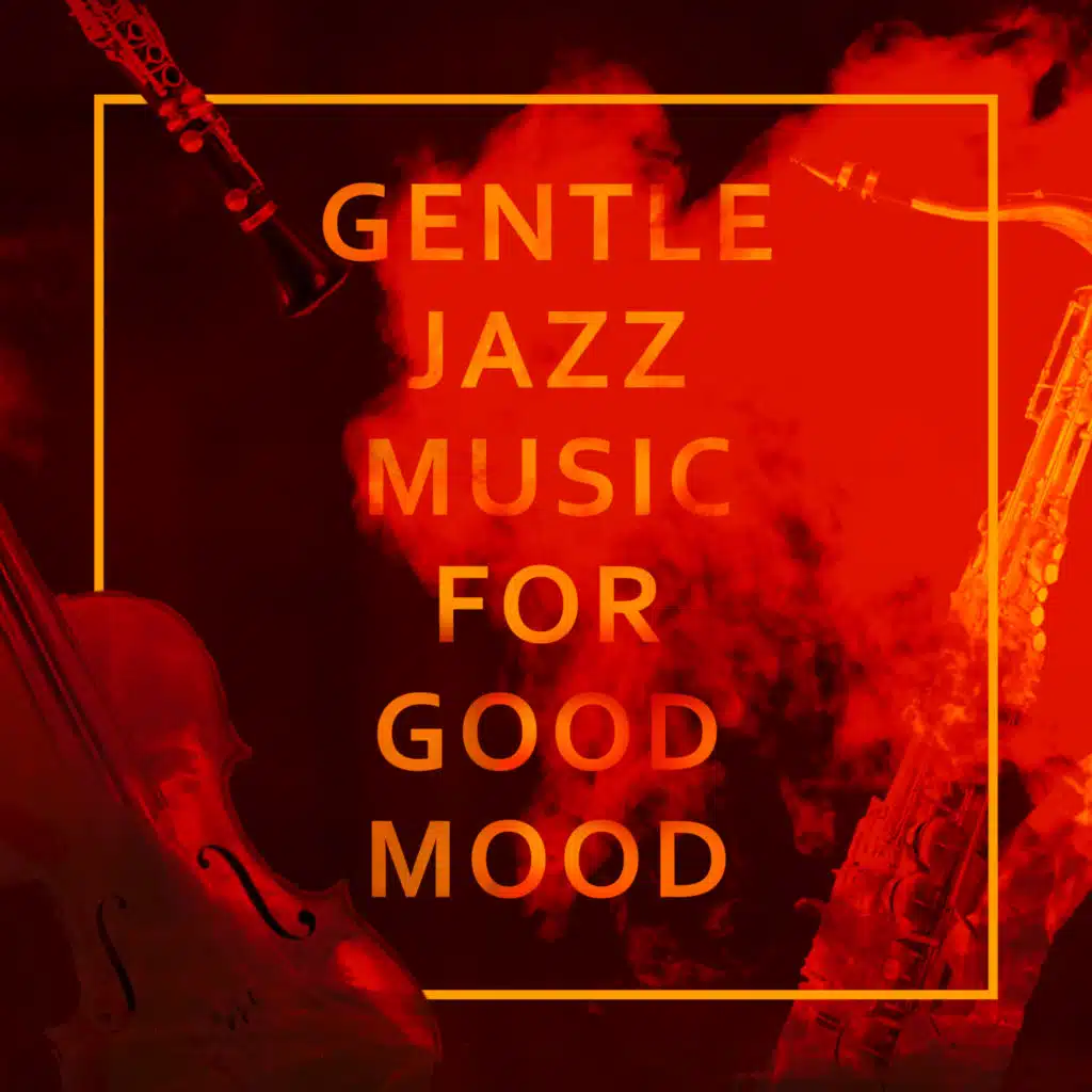 Gentle Jazz Music for Good Mood: Relaxing Time, Lazy Sunday, Smooth Jazz Music 2022