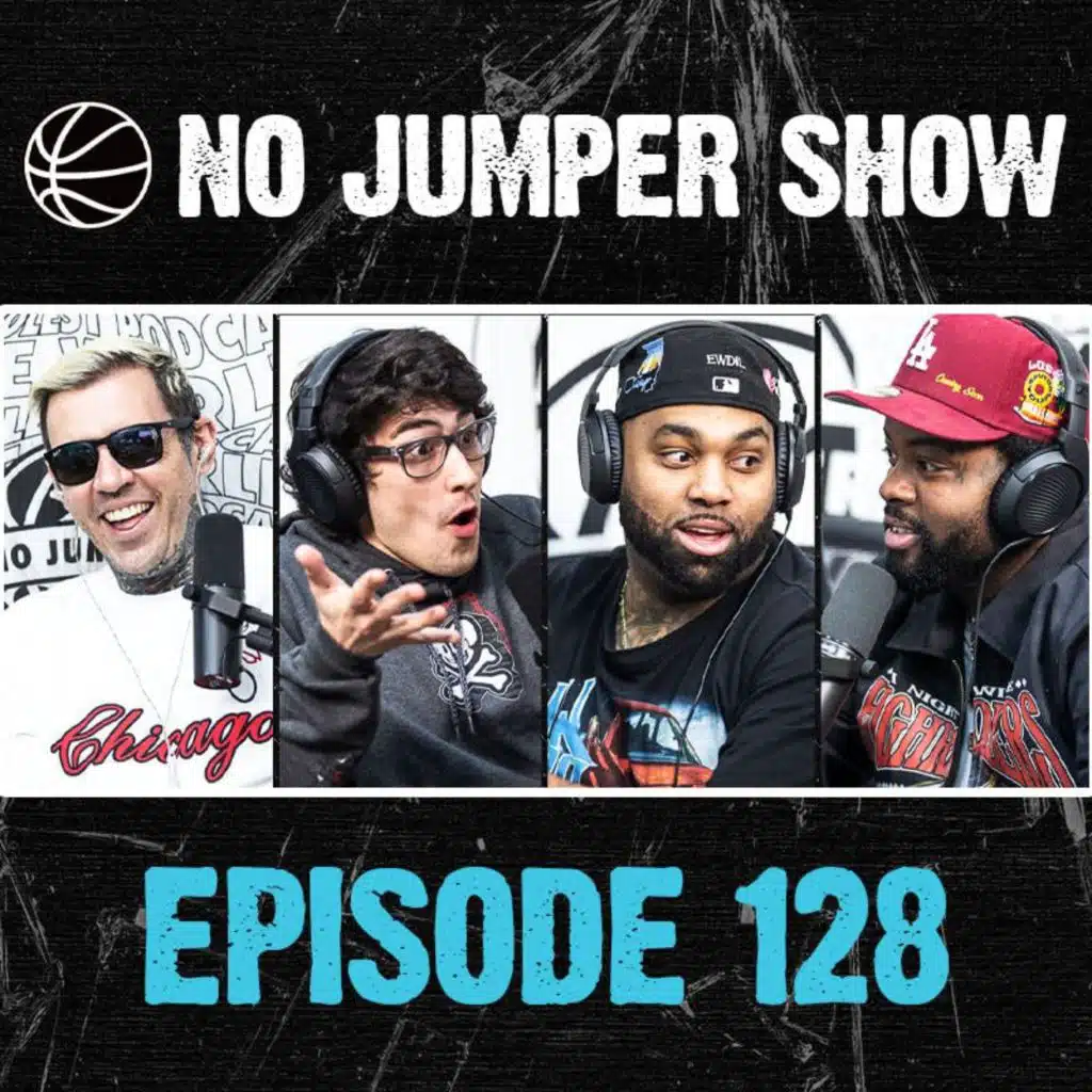 The No Jumper Show Ep. 128