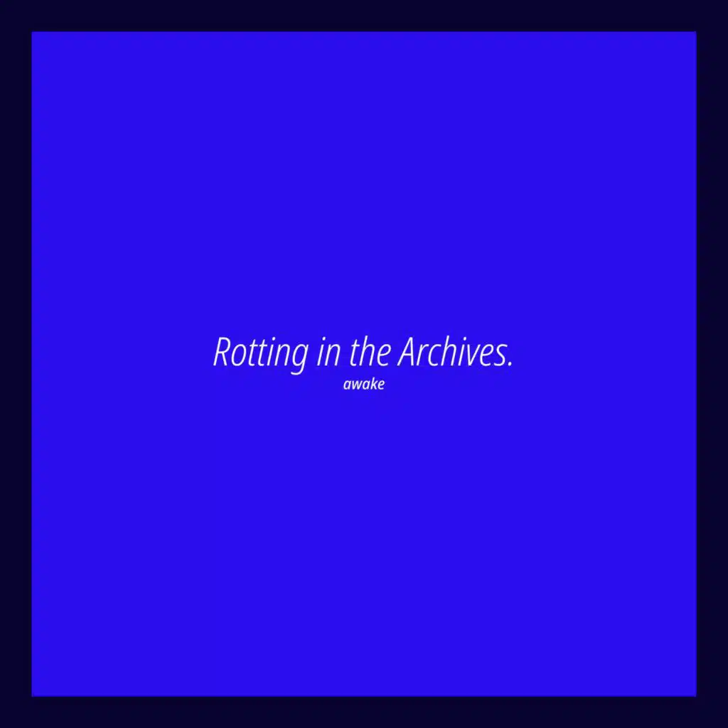 Rotting in the Archives.