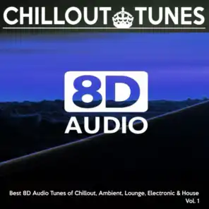 [8D Audio] Chillout Tunes - Best 8D Audio Tunes of Chillout, Ambient, Lounge, Electronic & House, Vol. 1