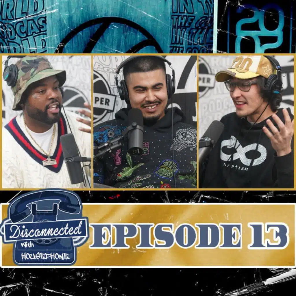 Disconnected w/ Housephone Ep. 13