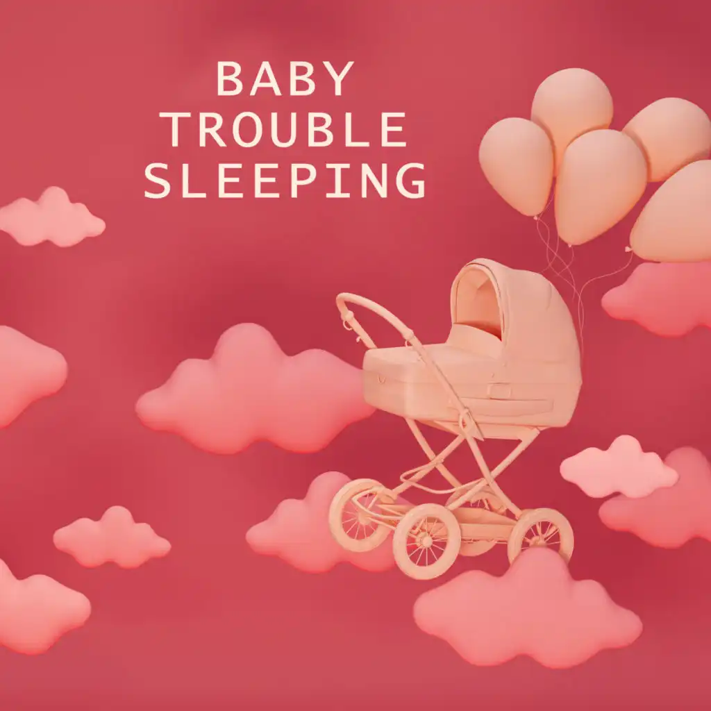 Baby Trouble Sleeping: Music to Lull Your Baby to Sleep