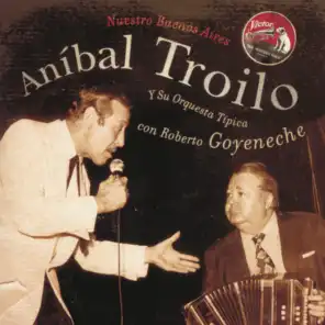 Aníbal Troilo & Roberto Goyeneche