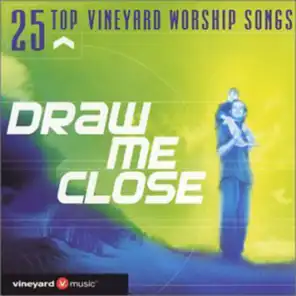 25 Top Vineyard Worship Songs: Draw Me Close [Live]